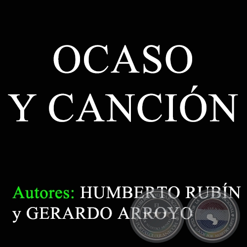 OCASO Y CANCIÓN - Autores: HUMBERTO RUBÍN y GERARDO ARROYO
